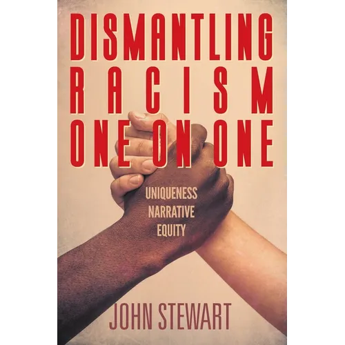 Dismantling Racism One On One: Uniqueness Narrative Equity - Paperback