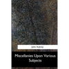 Miscellanies Upon Various Subjects - Paperback