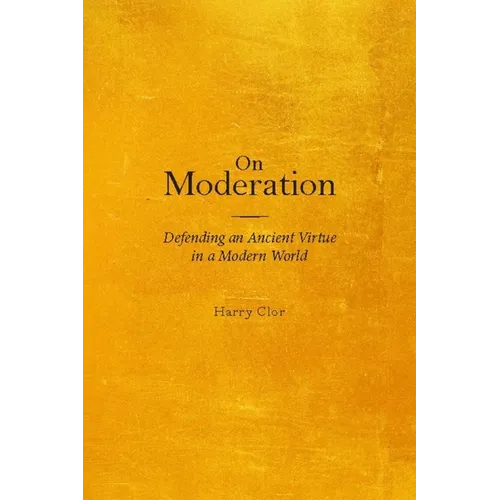 On Moderation: Defending an Ancient Virtue in a Modern World - Paperback