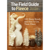 The Field Guide to Fleece: 100 Sheep Breeds & How to Use Their Fibers - Paperback