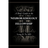 A Brief Guide to the Neuroradiology Fellowship - Paperback