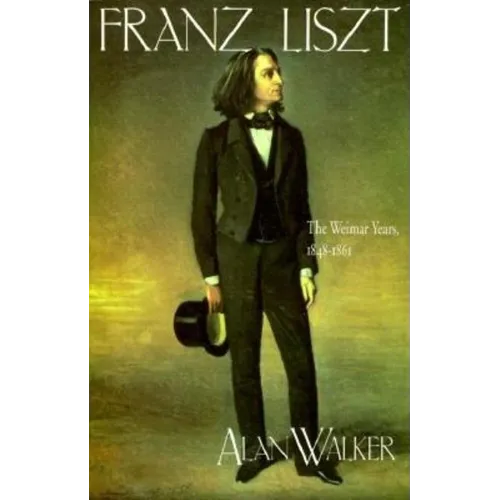 Franz Liszt: The Weimar Years, 1848 1861 - Paperback