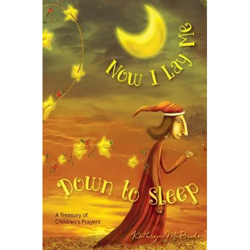 Now I Lay Me Down to Sleep: A Treasury of Children's Prayers - Paperback