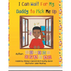 I Can Wait for My Daddy to Pick Me Up - Hardcover