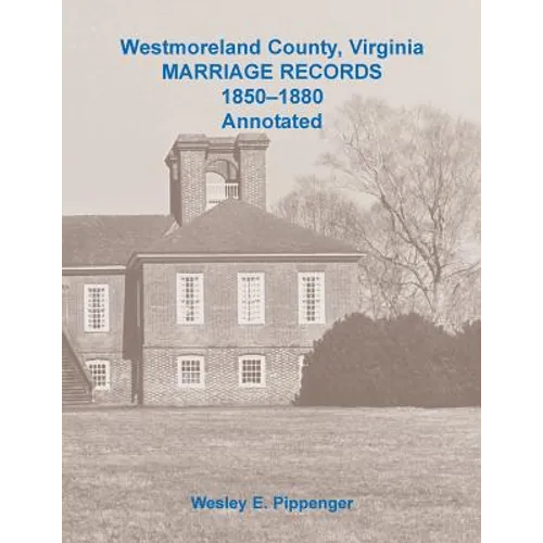 Westmoreland County, Virginia Marriage Records, 1850-1880 Annotated - Paperback