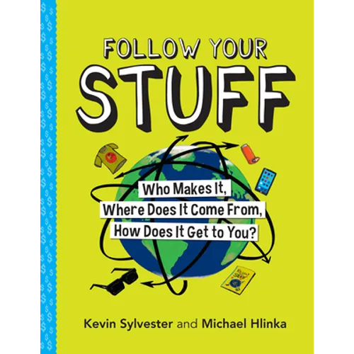 Follow Your Stuff: Who Makes It, Where Does It Come From, How Does It Get to You? - Hardcover
