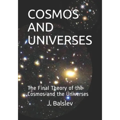 Cosmos and Universes: The Final Theory of the Cosmos and the Universes - Paperback