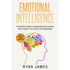 Emotional Intelligence: The Definitive Guide to Understanding Your Emotions, How to Improve Your EQ and Your Relationships (Emotional Intelligence Ser - Paperback