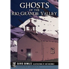 Ghosts of the Rio Grande Valley - Paperback