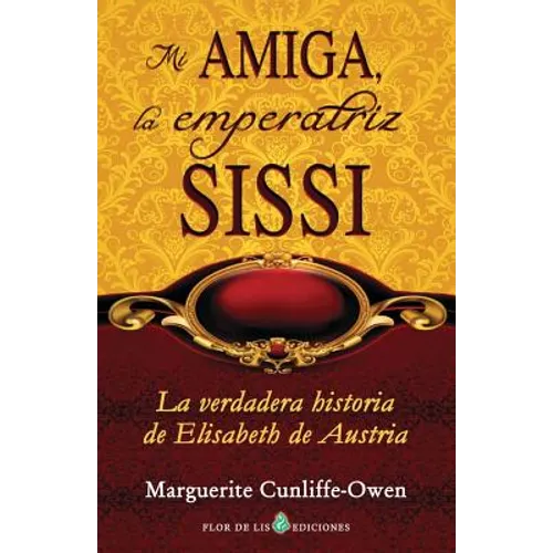 Mi amiga, la emperatriz Sissi: La verdadera historia de Elisabeth de Austria - Paperback