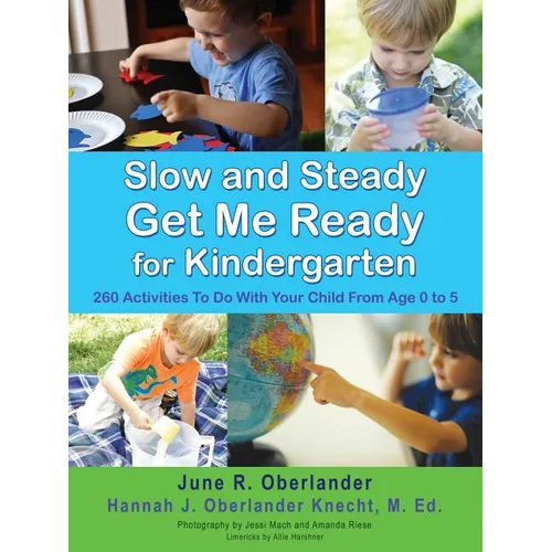 Slow and Steady Get Me Ready For Kindergarten: 260 Activities To Do With Your Child From Age 0 to 5 - Paperback