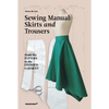 The Sewing Manual: Skirts and Trousers: From the Pattern to the Finished Garment - Paperback