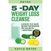 Detox: 5-Day Weight Loss Cleanse & Detox Diet to Get Healthy And Boost Your Metabolism (With Juicing Meal Plan + Smoothie Recipes) - Paperback