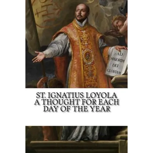 St. Ignatius Loyola: A Thought for Each Day of the Year - Paperback