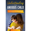 Understanding Your Anxious Child - Paperback