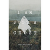 I Am Just A Ghost - Paperback
