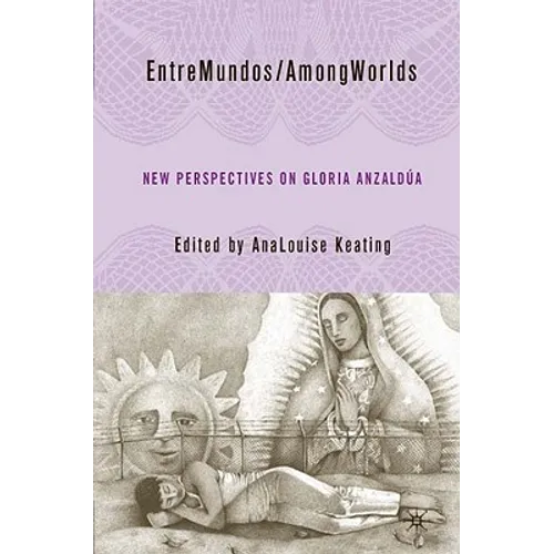 Entremundos/Amongworlds: New Perspectives on Gloria E. Anzaldúa - Hardcover