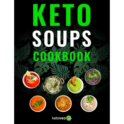 Keto Soups Cookbook: Healthy And Delicious Low Carb Soup Ketogenic Diet Recipes Cookbook - Paperback