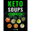 Keto Soups Cookbook: Healthy And Delicious Low Carb Soup Ketogenic Diet Recipes Cookbook - Paperback
