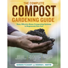 The Complete Compost Gardening Guide: Banner Batches, Grow Heaps, Comforter Compost, and Other Amazing Techniques for Saving Time and Money, and Produ - Paperback