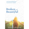 Broken and Beautiful: 31 Days from Healing to Joy - Paperback