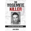 The Yosemite Killer: Life of Serial Killer Cary Stayner - Paperback