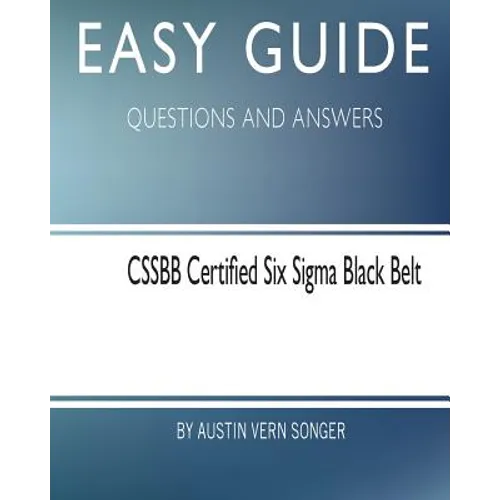 Easy Guide: Cssbb Certified Six SIGMA Black Belt: Questions and Answers - Paperback