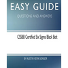 Easy Guide: Cssbb Certified Six SIGMA Black Belt: Questions and Answers - Paperback