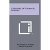 A History Of Thoracic Surgery - Hardcover