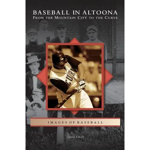 Baseball in Altoona: From the Mountain City to the Curve - Hardcover