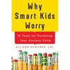 Why Smart Kids Worry: And What Parents Can Do to Help - Paperback