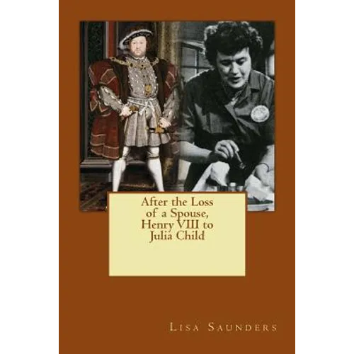 After the Loss of a Spouse: From Henry VIII to Julia Child - Paperback