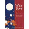 Wise-Love: Bhakti and the Search for the Soul of Consciousness - Paperback