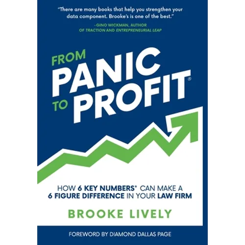 From Panic to Profit: How 6 Key Numbers Can Make a 6 Figure Difference in Your Law Firm - Hardcover