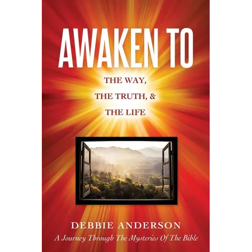 Awaken to: The Way, the Truth, & the Life - Paperback