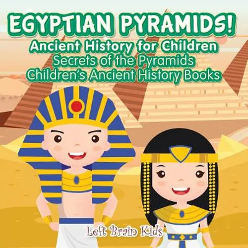 Egyptian Pyramids! Ancient History for Children: Secrets of the Pyramids - Children's Ancient History Books - Paperback