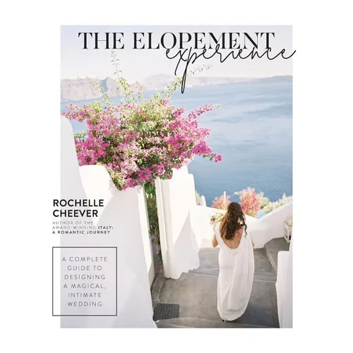 The Elopement Experience: A Complete Guide to Designing a Magical, Intimate Wedding - Paperback