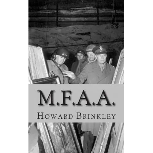 M.F.A.A.: The History of the Monuments, Fine Arts and Archives Program (Also Known as Monuments Men) - Paperback
