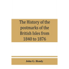 The history of the postmarks of the British Isles from 1840 to 1876, compiled chiefly from official records - Paperback