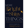 More Bright and Shiny Things: a book of poetry - Paperback