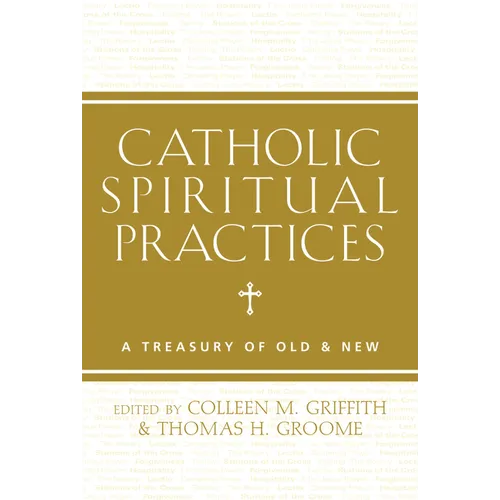Catholic Spiritual Practices: A Treasury of Old & New - Paperback