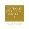 Catholic Spiritual Practices: A Treasury of Old & New - Paperback