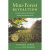 Mini-Forest Revolution: Using the Miyawaki Method to Rapidly Rewild the World - Paperback