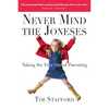Never Mind the Joneses: Taking the Fear Out of Parenting - Paperback