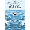 Save Your Life with the Elixir of Water: Becoming pH Balanced in an Unbalanced World - Paperback