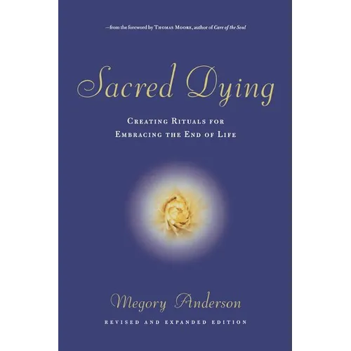 Sacred Dying: Creating Rituals for Embracing the End of Life - Paperback