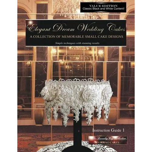 Elegant Dream Wedding Cakes, A Collection of Memorable Small Cake Designs, Instruction Guide 1, BLACK & WHITE EDITION - Paperback
