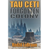 Forgotten Colony: Tau Ceti: An epic sci-fi story in an immersive fantasy world - Paperback