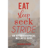 Eat, Sleep, Seek, Stride: An autobiographical Wellness Guide - Paperback