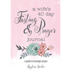 A Wife's 40-Day Fasting and Prayer Journal: A Guide to Strategic Prayer - Paperback